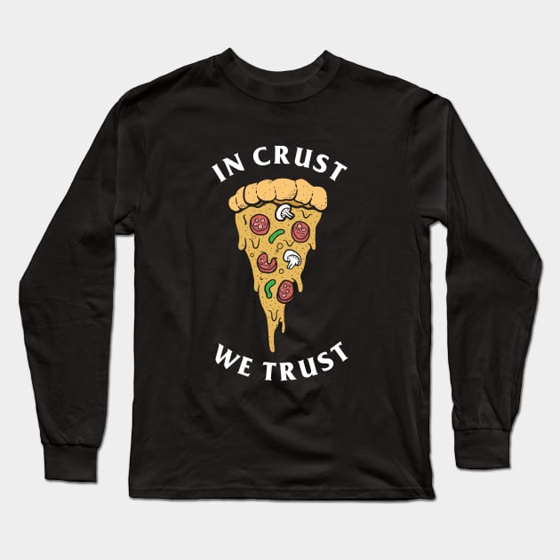 In Crust We Trust Long Sleeve T-Shirt by dumbshirts